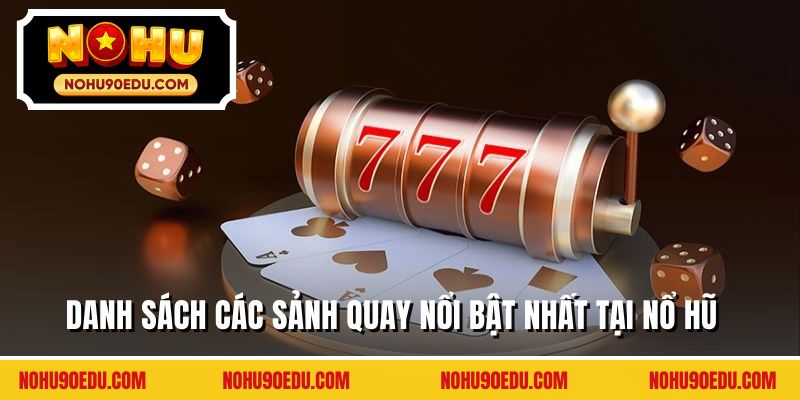 Danh sách các sảnh quay nổi bật nhất tại nổ hũ 