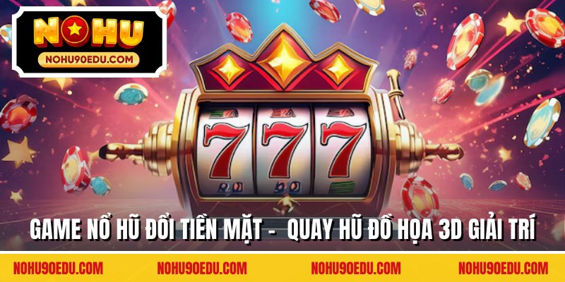 Game nổ hũ đổi tiền mặt