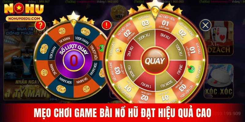 Mẹo chơi game bài nổ hũ đạt hiệu quả cao