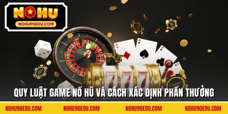 Quy luật game nổ hũ và cách xác định phần thưởng
