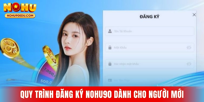 Quy trình đăng ký Nohu90 dành cho người mới